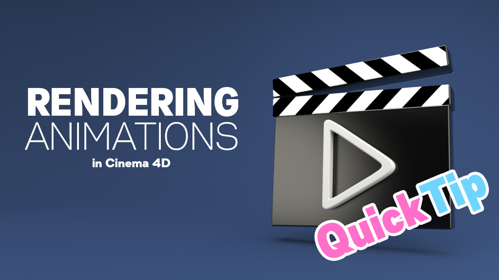 Quick Tips for Rendering Animations with Cinema 4D